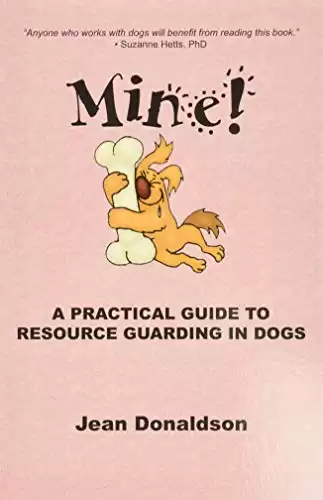 Mine! A Practical Guide to Resource Guarding in Dogs