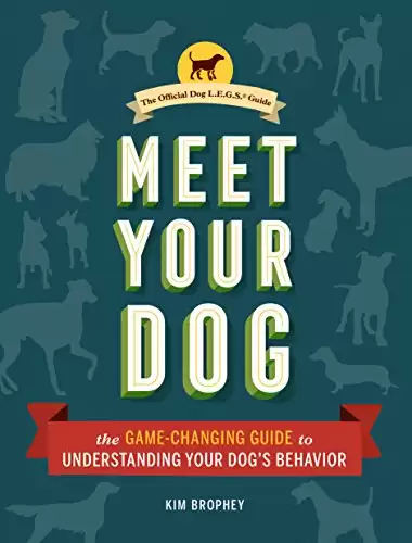 Meet Your Dog: The Game-Changing Guide to Understanding Your Dog's Behavior